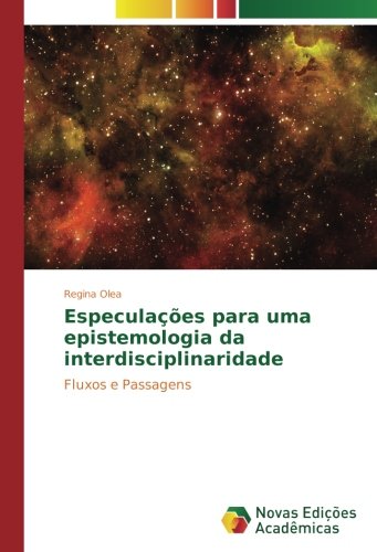 Especulações para uma epistemologia da interdisciplinaridade: Fluxos e Passagens