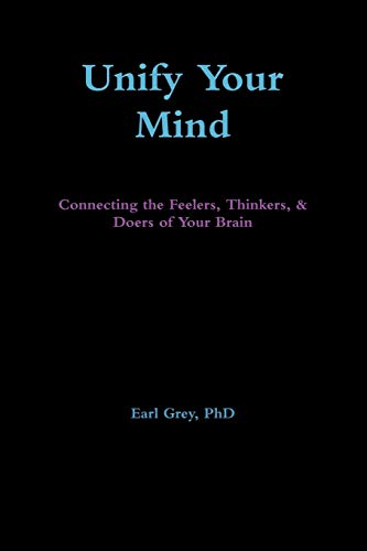 Unify Your Mind: Connecting the Feelers, Thinkers, & Doers of Your Brain: Connecting the Feelers, Thinkers, & Doers of Your Brain