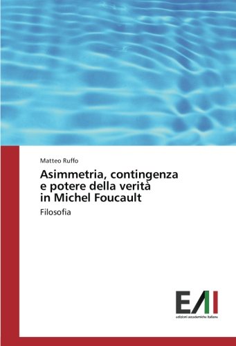 Asimmetria, contingenza e potere della verità in Michel Foucault: Filosofia