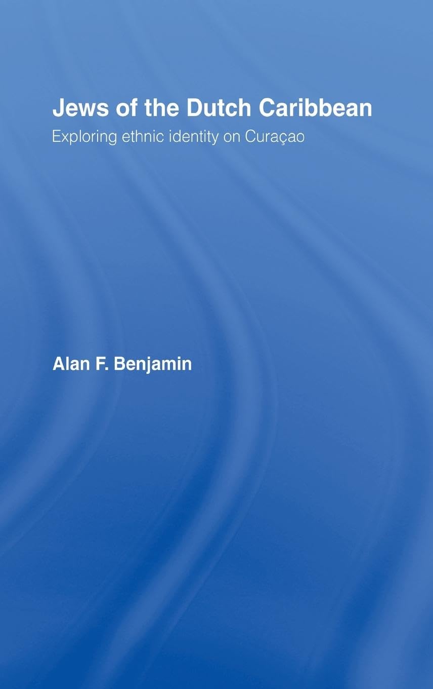 Jews of the Dutch Caribbean: Exploring Ethnic Identity on Curacao (Routledge Harwood Anthropology)