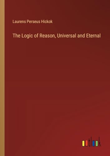 The Logic of Reason, Universal and Eternal