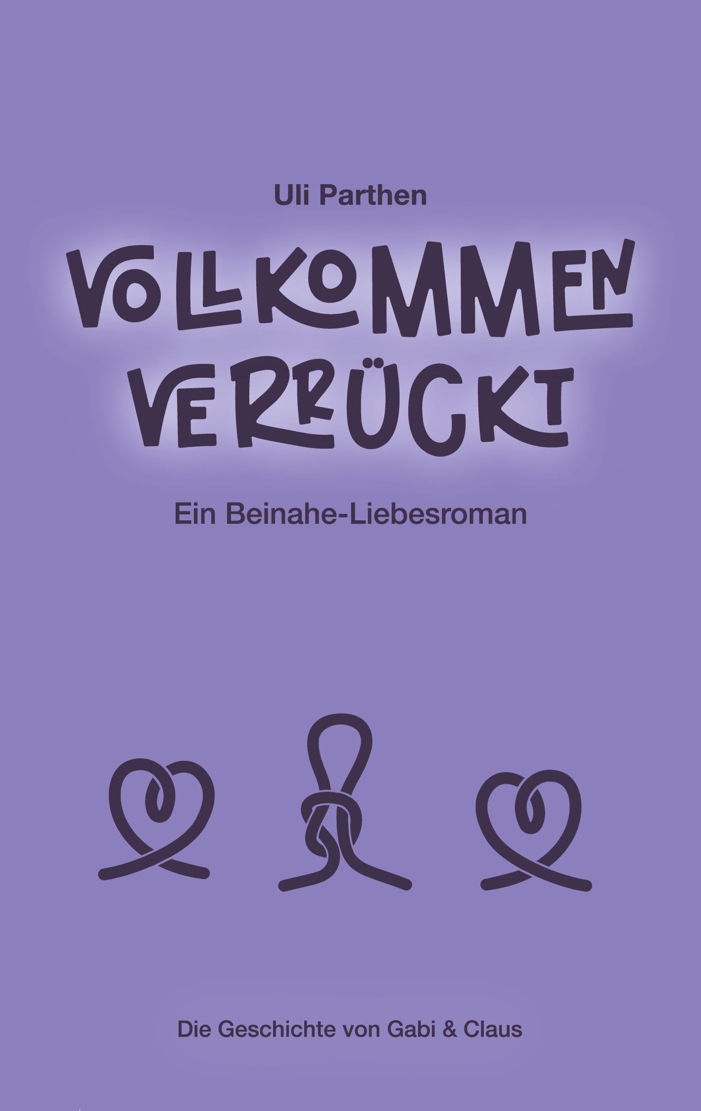 Vollkommen verrückt I Ein Beinahe-Liebesroman: Die Geschichte von Gabi + Claus