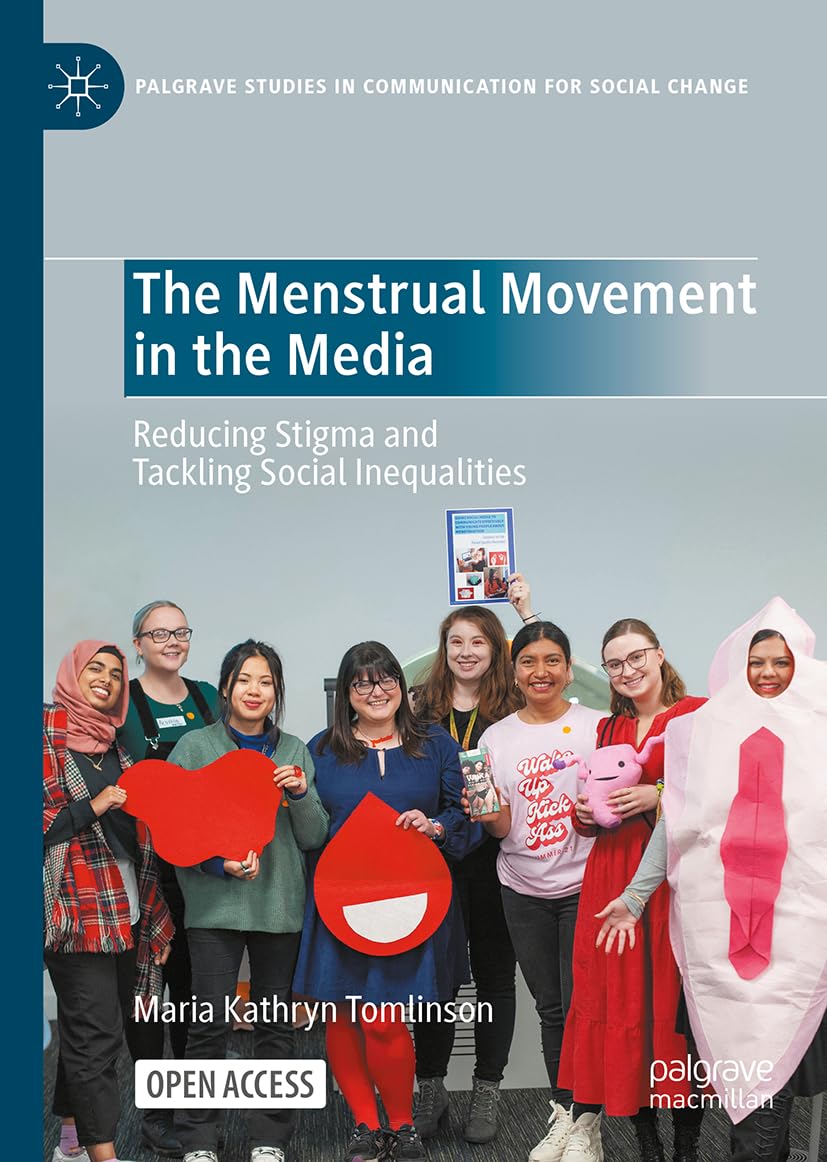 The Menstrual Movement in the Media: Reducing stigma and tackling social inequalities (Palgrave Studies in Communication for Social Change)