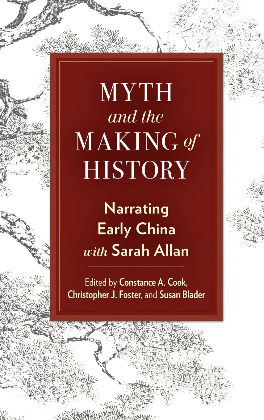 Myth and the Making of History: Narrating Early China with Sarah Allan (SUNY in Chinese Philosophy and Culture)