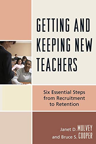 Getting and Keeping New Teachers: Six Essential Steps from Recruitment to Retention