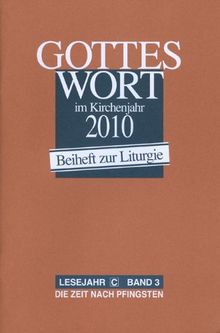 Gottes Wort im Kirchenjahr: 2010. Lesejahr C - Band 3: Die Zeit nach Pfingsten. Beiheft zur Liturgie