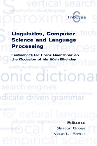 Linguistics, Computer Science and Language Processing. Festschrift for Franz Guenthner on the Occasion of His 60th Birthday (Tributes)