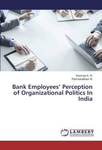 Bank Employees’ Perception of Organizational Politics In India