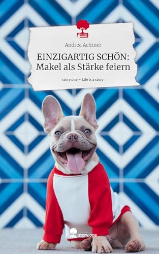 EINZIGARTIG SCHÖN: Makel als Stärke feiern. Life is a Story - story.one