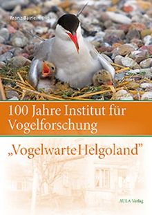 100 Jahre Institut für Vogelforschung "Vogelwarte Helgoland": 100 Jahre Vogelforschung