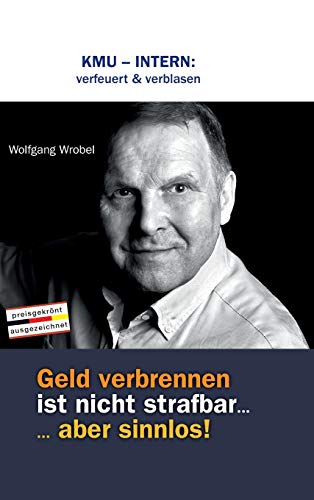 KMU – INTERN: verfeuert & verblasen: Geld verbrennen ist nicht strafbar... aber sinnlos!