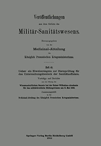 Über ein Eiweissreagens zur Harnprüfung für das Untersuchungsbesteck der Sanitätsoffiziere: Vom Wissenschaftlichen Senat (Veröffentlichungen aus dem Gebiete des Militär-Sanitätswesens)