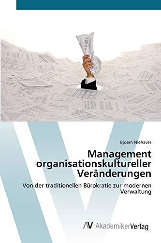 Management organisationskultureller Veränderungen: Von der traditionellen Bürokratie zur modernen Verwaltung