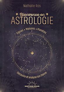 Bienvenue en astrologie : signes, maisons, planètes : découvre et analyse ton thème