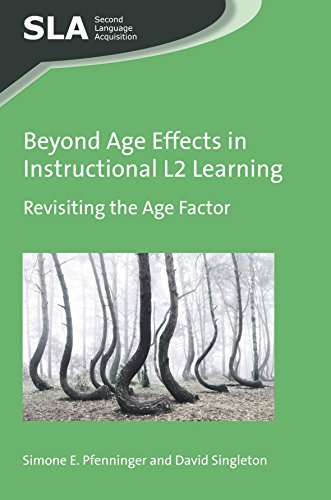 Beyond Age Effects in Instructional L2 Learning: Revisiting the Age Factor (Second Language Acquisition, 113)