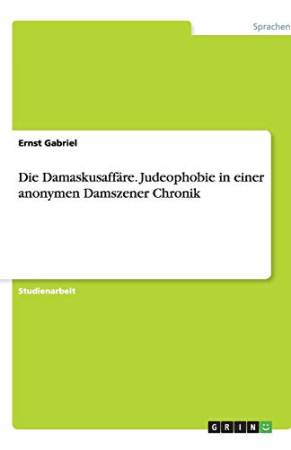 Die Damaskusaffäre. Judeophobie in einer anonymen Damszener Chronik