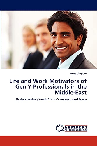 Life and Work Motivators of Gen Y Professionals in the Middle-East: Understanding Saudi Arabia’s newest workforce