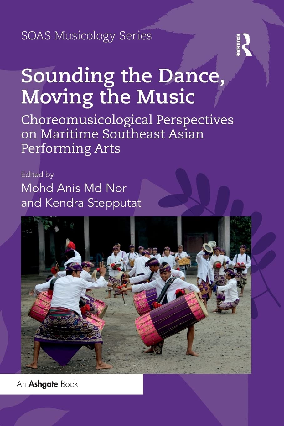 Sounding the Dance, Moving the Music: Choreomusicological Perspectives on Maritime Southeast Asian Performing Arts (Soas Studies in Music)