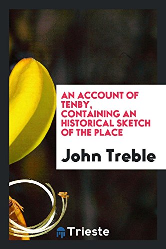 An Account of Tenby, Containing an Historical Sketch of the Place