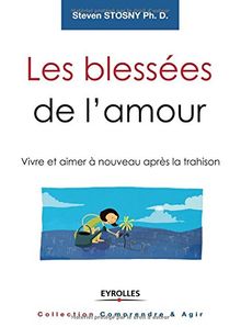 Les blessées de l'amour : vivre et aimer à nouveau après la trahison