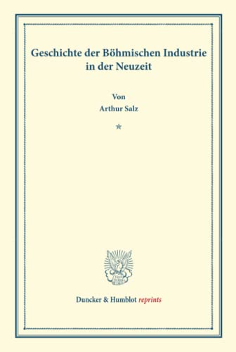 Geschichte der Böhmischen Industrie in der Neuzeit. (Duncker & Humblot reprints)