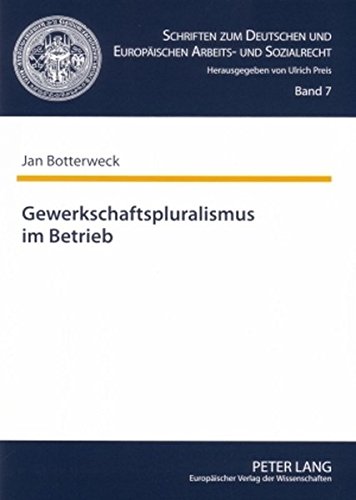 Gewerkschaftspluralismus im Betrieb (Schriften zum Deutschen und Europäischen Arbeits- und Sozialrecht)
