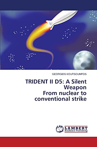 TRIDENT II D5: A Silent Weapon From nuclear to conventional strike