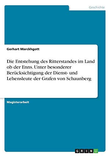Die Entstehung des Ritterstandes im Land ob der Enns. Unter besonderer Berücksichtigung der Dienst- und Lehensleute der Grafen von Schaunberg: Magisterarbeit