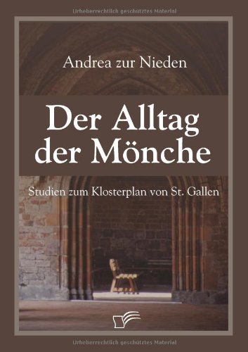 Der Alltag der Mönche. Studien zum Klosterplan von St. Gallen
