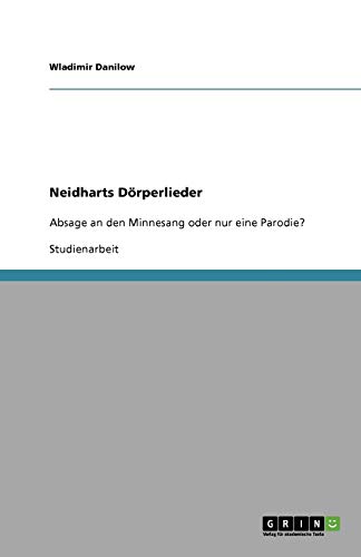 Neidharts Dörperlieder: Absage an den Minnesang oder nur eine Parodie?