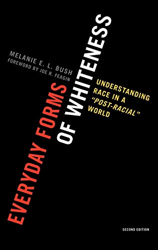 Everyday Forms of Whiteness: Understanding Race in a 'Post-Racial' World, Second Edition (Perspectives on a Multiracial America)
