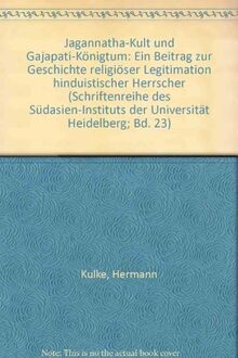 Jagannatha-Kult und Gajapati-Königtum (Schriftenreihe des Südasien-Instituts der Universität Heidelberg)