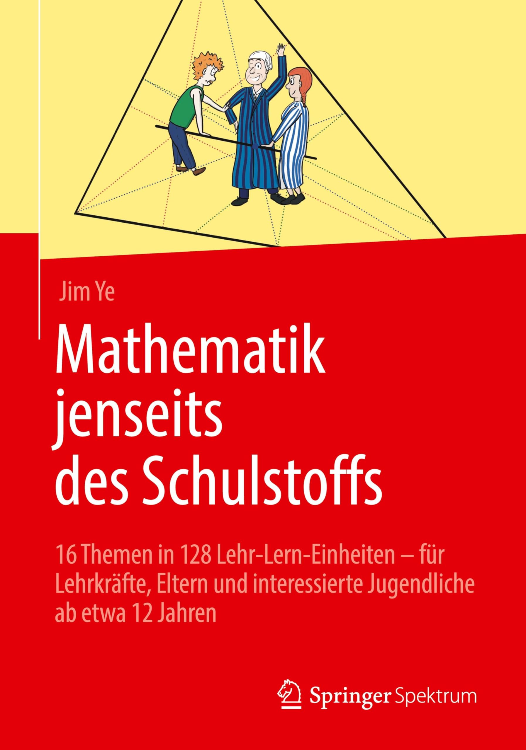Mathematik jenseits des Schulstoffs: 16 Themen in 128 Lehr-Lern-Einheiten – für Lehrkräfte, Eltern und interessierte Jugendliche ab etwa 12 Jahren