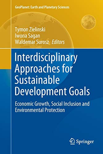 Interdisciplinary Approaches for Sustainable Development Goals: Economic Growth, Social Inclusion and Environmental Protection (GeoPlanet: Earth and Planetary Sciences)