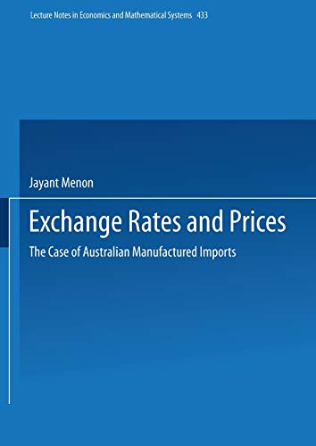 Exchange Rates and Prices: The Case Of Australian Manufactured Imports (Lecture Notes In Economics And Mathematical Systems) (Lecture Notes in Economics and Mathematical Systems, 433, Band 433)