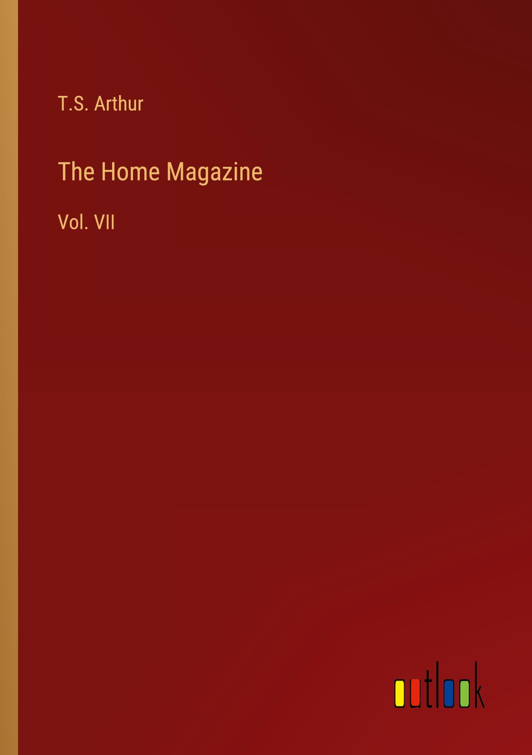 The Home Magazine: Vol. VII