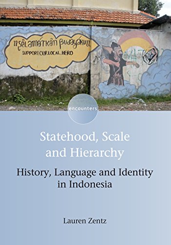 Statehood, Scale and Hierarchy: History, Language and Identity in Indonesia (Encounters, 9)
