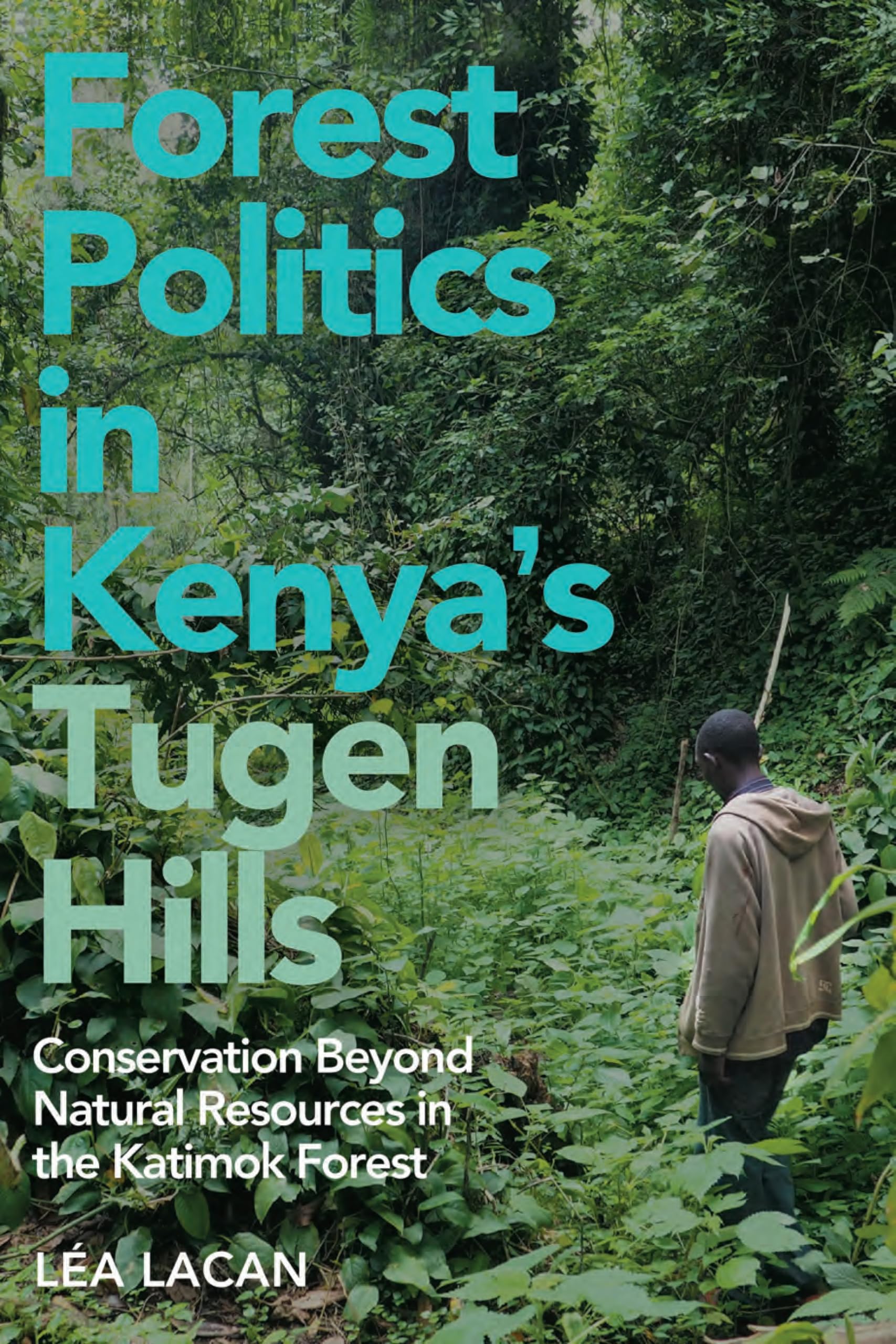 Forest Politics in Kenya's Tugen Hills: Conservation Beyond Natural Resources in the Katimok Forest (Future Rural Africa)
