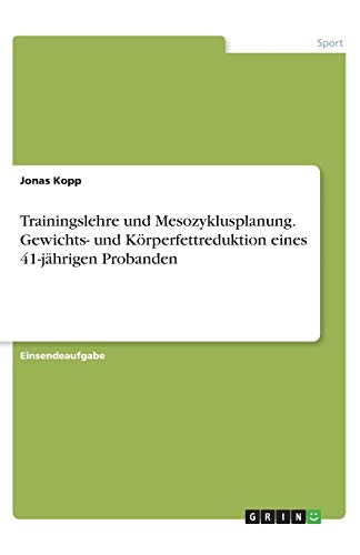 Trainingslehre und Mesozyklusplanung. Gewichts- und Körperfettreduktion eines 41-jährigen Probanden
