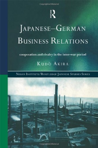 Japanese-German Business Relations: Co-operation and Rivalry in the Interwar Period (Nissan Institute/Routledge Japanese Studies)