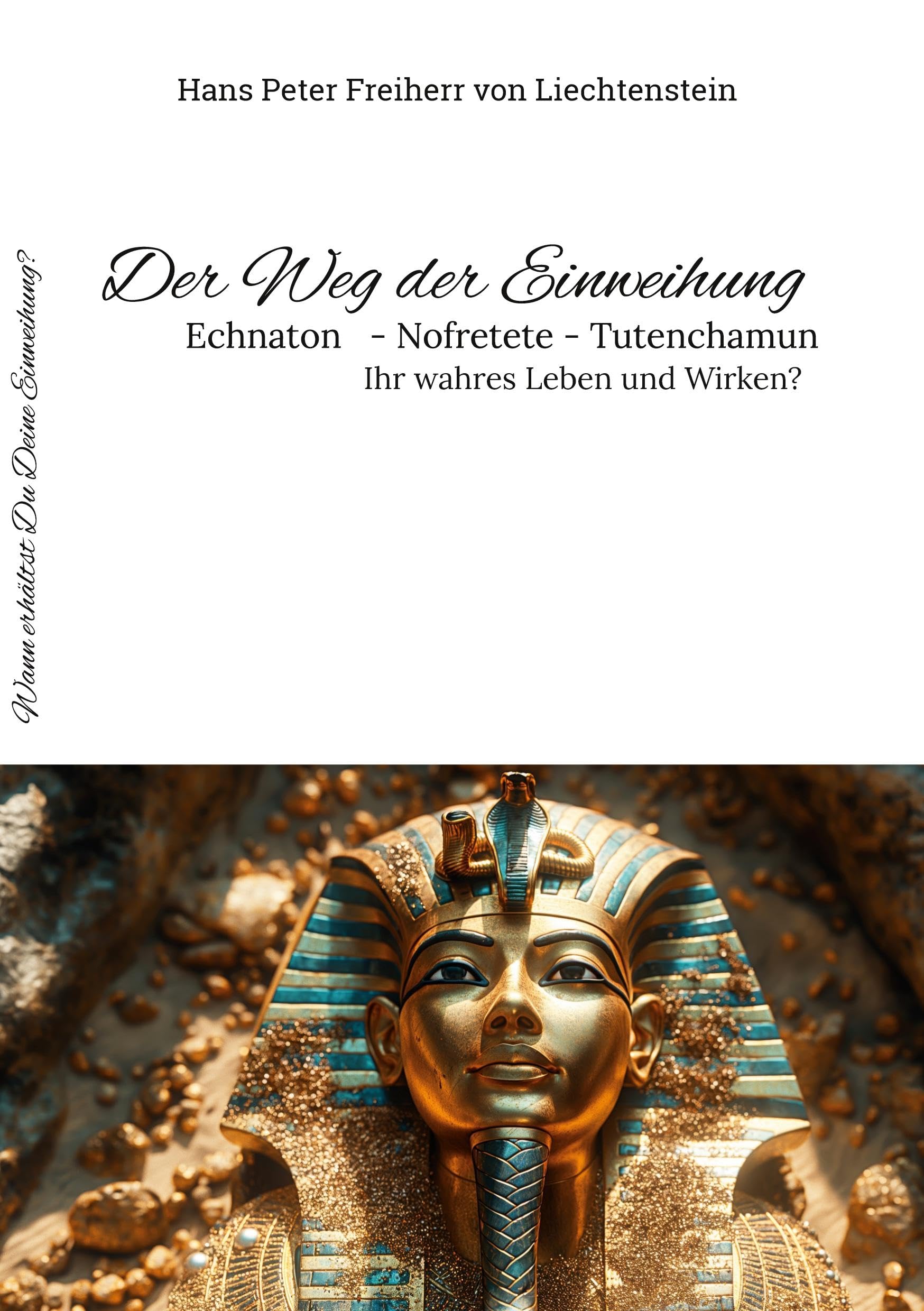 Der Weg der Einweihung: Echnaton - Nofretete - Tutenchamun - Ihre wahre Geschichte?