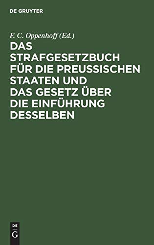 Das Strafgesetzbuch für die Preußischen Staaten und das Gesetz über die Einführung desselben: Erläutert aus den Materialien, der Rechtslehre und den Entscheidungen des Kön. Ober-Tribunals