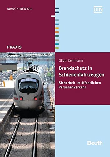 Brandschutz in Schienenfahrzeugen: Sicherheit im öffentlichen Personenverkehr (DIN Media Praxis)