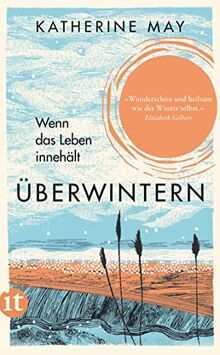 Überwintern. Wenn das Leben innehält: Der Bestseller über die heilsame Kraft des Innehaltens (insel taschenbuch)