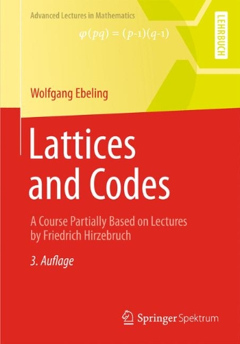Lattices and Codes: A Course Partially Based on Lectures by Friedrich Hirzebruch (Advanced Lectures in Mathematics): A Course Partially Based on Lectures by F. Hirzebruch