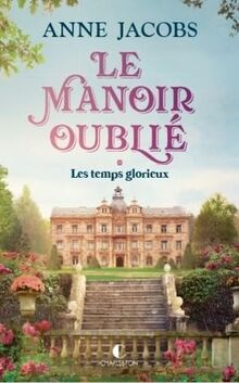 Le manoir oublié. Vol. 1. Les temps glorieux