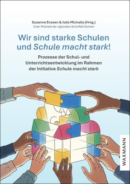 Wir sind starke Schulen und Schule macht stark!: Prozesse der Schul- und Unterrichtsentwicklung im Rahmen der Initiative Schule macht stark