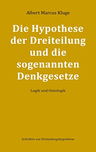 Die Hypothese der Dreiteilung und die sogenannten Denkgesetze: Logik und Ontologik