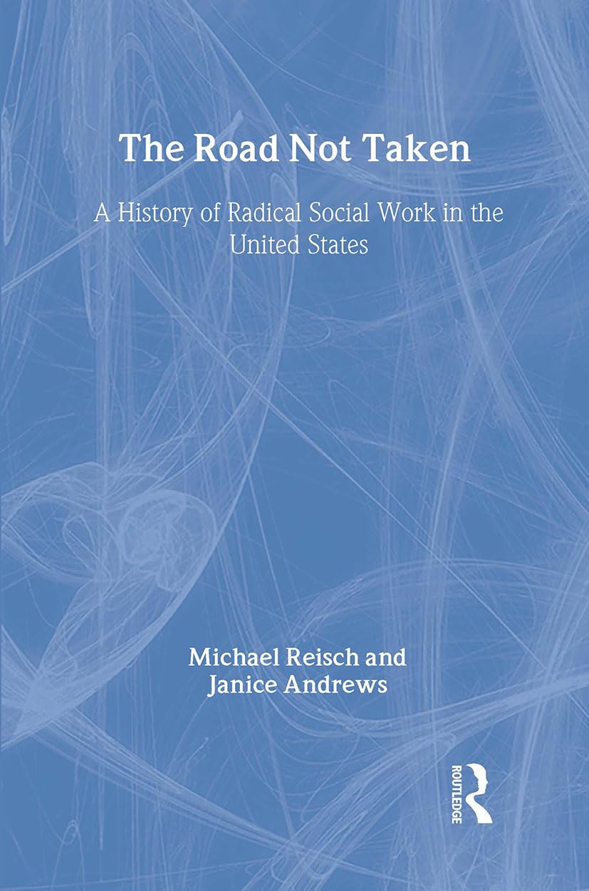 The Road Not Taken: A History of Radical Social Work in the United States