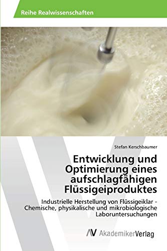 Entwicklung und Optimierung eines aufschlagfähigen Flüssigeiproduktes: Industrielle Herstellung von Flüssigeiklar - Chemische, physikalische und mikrobiologische Laboruntersuchungen